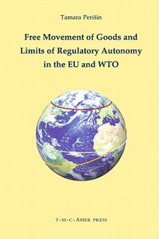 Książka Free Movement of Goods and Limits of Regulatory Autonomy in the EU and WTO Tamara Peri in