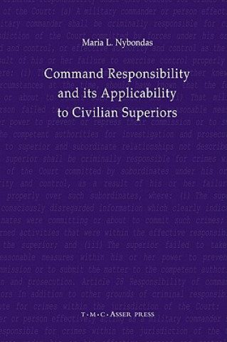 Könyv Command Responsibility and Its Applicability to Civilian Superiors Maria L. Nybondas