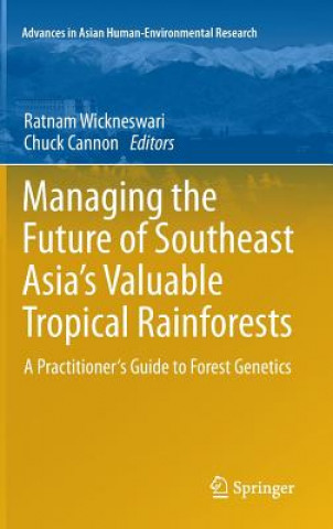 Kniha Managing the Future of Southeast Asia's Valuable Tropical Rainforests Ratnam Wickneswari