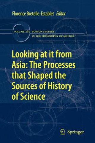 Książka Looking at it from Asia: the Processes that Shaped the Sources of History of  Science Florence Bretelle-Establet