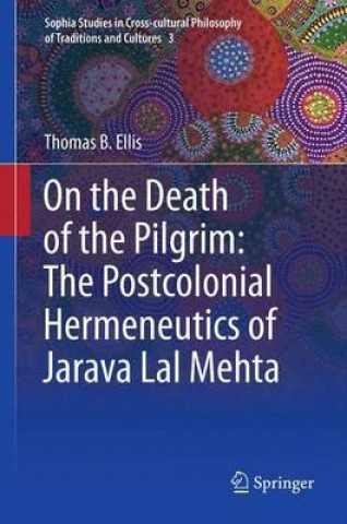 Könyv On the Death of the Pilgrim: The Postcolonial Hermeneutics of Jarava Lal Mehta Thomas B. Ellis