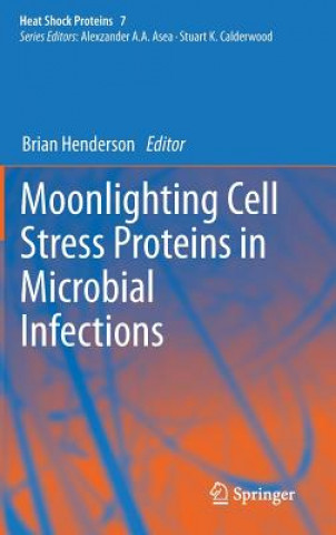 Knjiga Moonlighting Cell Stress Proteins in Microbial Infections Brian Henderson