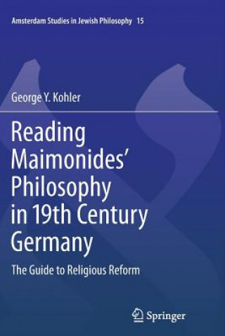 Knjiga Reading Maimonides' Philosophy in 19th Century Germany George Y. Kohler