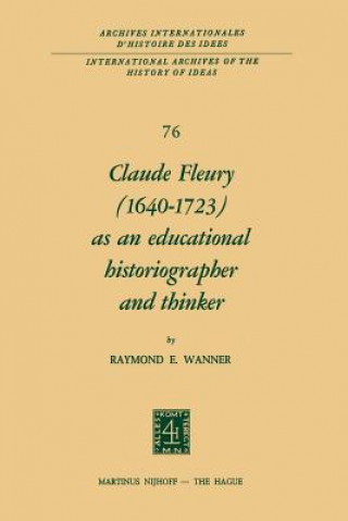 Carte Claude Fleury (1640-1723) as an Educational Historiographer and Thinker R. Wanner
