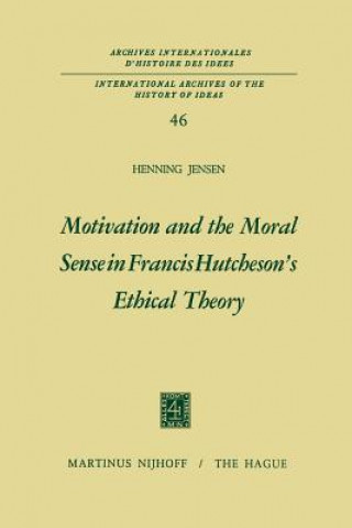 Kniha Motivation and the Moral Sense in Francis Hutcheson's Ethical Theory Henning Jensen