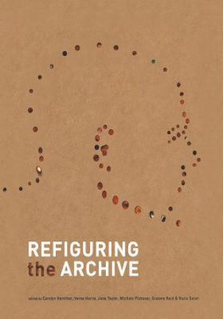 Carte Refiguring the Archive Carolyn Hamilton