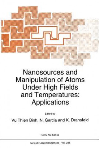 Kniha Nanosources and Manipulation of Atoms Under High Fields and Temperatures: Applications K. Dransfeld