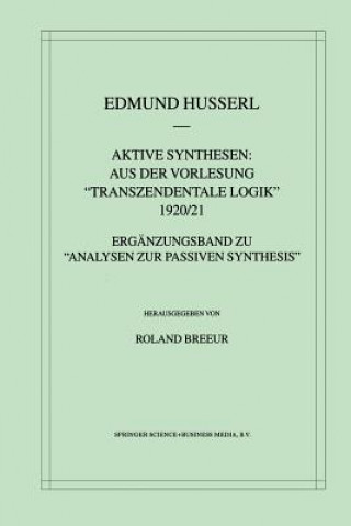 Könyv Aktive Synthesen: Aus Der Vorlesung "transzendentale Logik" 1920/21 Edmund Husserl