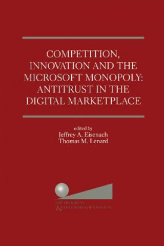 Книга Competition, Innovation and the Microsoft Monopoly: Antitrust in the Digital Marketplace Jeffrey A. Eisenach