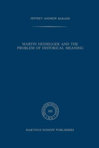 Könyv Martin Heidegger and the Problem of Historical Meaning A Jeffrey Barash
