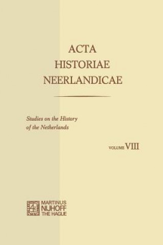 Carte Acta Historiae Neerlandicae/Studies on the History of the Netherlands VIII C. Dekker