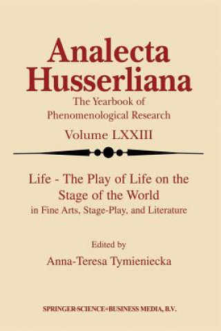 Buch Life the Play of Life on the Stage of the World in Fine Arts, Stage-Play, and Literature Anna-Teresa Tymieniecka