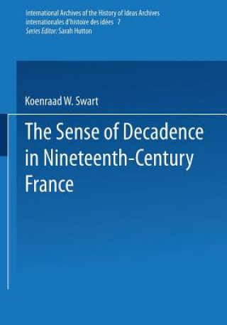 Książka Sense of Decadence in Nineteenth-Century France Koenraad W. Swart