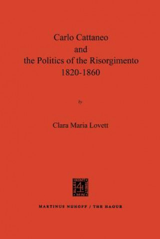Kniha Carlo Cattaneo and the Politics of the Risorgimento, 1820-1860 Clara Maria Lovett