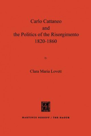 Buch Carlo Cattaneo and the Politics of the Risorgimento, 1820-1860 Clara Maria Lovett