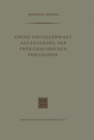 Könyv Grund Und Gegenwart ALS Frageziel Der Fruh-Griechischen Philosophie Heribert Boeder