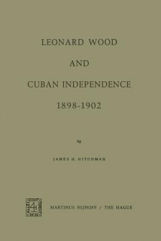 Kniha Leonard Wood and Cuban Independence, 1898-1902 James H. Hitchman