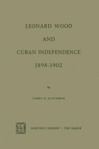 Knjiga Leonard Wood and Cuban Independence, 1898-1902 James H. Hitchman