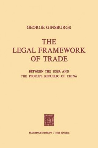 Kniha Legal Framework of Trade between the USSR and the People's Republic of China George Ginsburgs