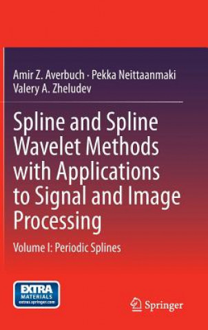 Könyv Spline and Spline Wavelet Methods with Applications to Signal and Image Processing Amir Z. Averbuch