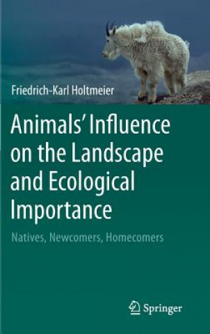 Kniha Animals' Influence on the Landscape and Ecological Importance Friedrich-Karl Holtmeier