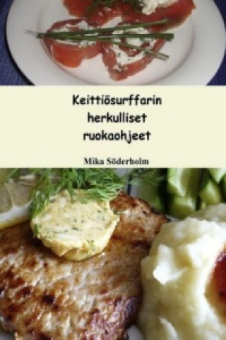 Kniha Keittiösurffarin herkulliset ruokaohjeet Mika Söderholm