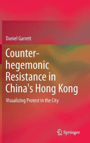 Kniha Counter-hegemonic Resistance in China's Hong Kong Daniel Paul Garrett
