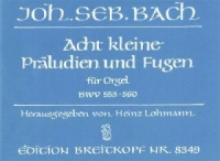 Tiskovina 8 kleine Präludien und Fugen BWV 553-560, Orgel Johann Sebastian Bach