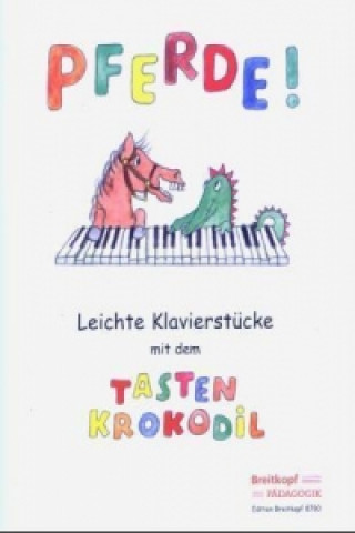 Tiskovina Pferde! Leichte Klavierstücke mit dem Tastenkrokodil Karin Daxböck
