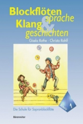 Tlačovina Blockflötensprache und Klanggeschichten, Die Schule für Sopranblockflöte. Bd.1 Gisela Rothe