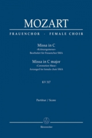 Materiale tipărite Missa in C »Krönungsmesse« KV 317, Bearbeitet für Frauenchor SSA. Partitur Wolfgang Amadeus Mozart