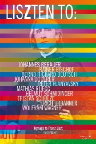 Tiskanica Lis(z)ten to: Hommage to Franz Liszt, für Klavier Franz Liszt