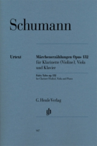 Tiskovina Schumann, Robert - Märchenerzählungen op. 132 für Klarinette in B (Violine), Viola und Klavier Robert Schumann