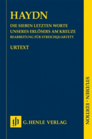 Materiale tipărite Haydn, Joseph - Die Sieben letzten Worte unseres Erlösers am Kreuze, Bearbeitung für Streichquartett Hob. XX/1B Joseph Haydn