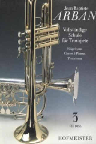 Tiskovina Vollständige Schule für Trompete, Flügelhorn, Cornet à Pistons, Tenorhorn. Tl.3 Jean B. Arban