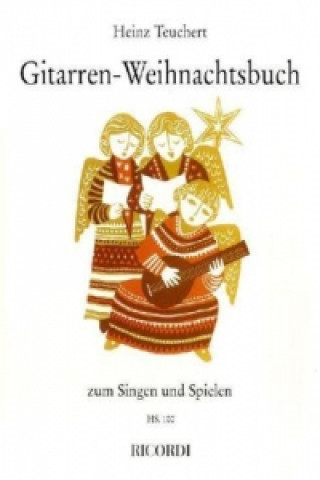 Materiale tipărite Gitarren-Weihnachtsbuch zum Singen und Spielen, für Gesang u. Gitarre und 2 Gitarren Heinz Teuchert