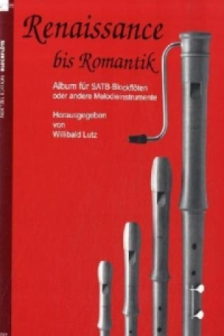 Materiale tipărite Renaissance bis Romantik, für 4 Blockflöten Willibald Lutz