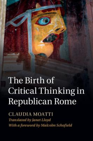 Kniha Birth of Critical Thinking in Republican Rome Claudia Moatti