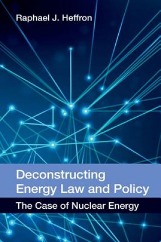 Kniha Deconstructing Energy Law and Policy Raphael Heffron