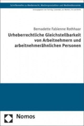 Carte Urheberrechtliche Gleichstellbarkeit von Arbeitnehmern und arbeitnehmerähnlichen Personen Bernadette Fabienne Rothhaar
