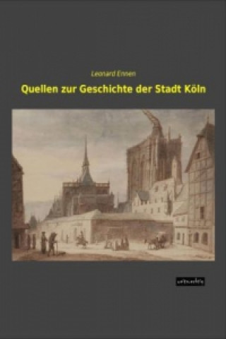 Książka Quellen zur Geschichte der Stadt Köln Leonard Ennen