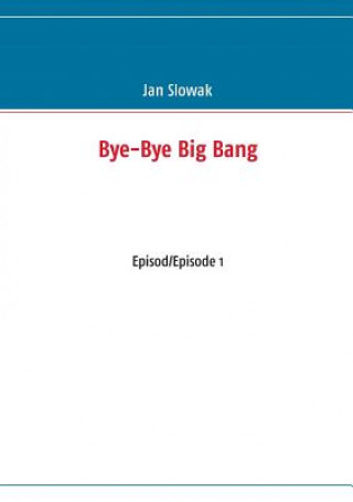 Könyv Bye-Bye Big Bang Jan Slowak