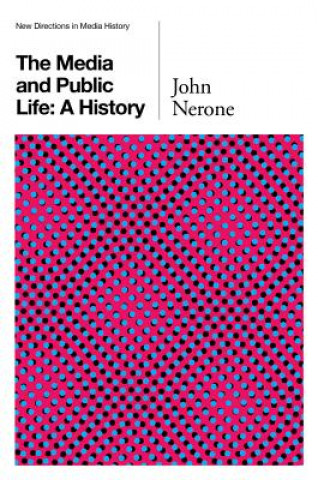 Könyv Media and Public Life - A History J Nerone