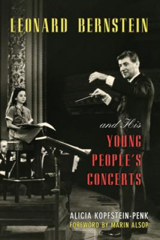 Kniha Leonard Bernstein and His Young People's Concerts Alicia Kopfstein-Penk
