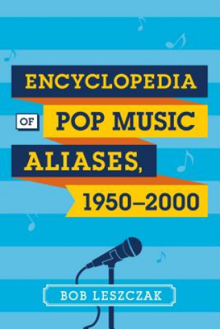 Kniha Encyclopedia of Pop Music Aliases, 1950-2000 Bob Leszczak