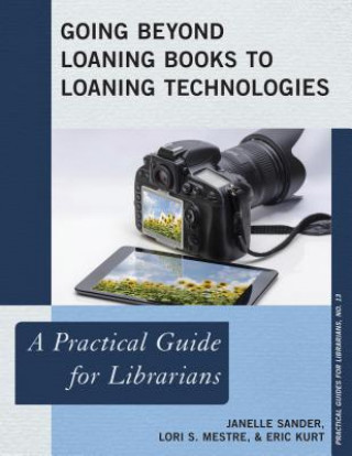 Kniha Going Beyond Loaning Books to Loaning Technologies Janelle Sander