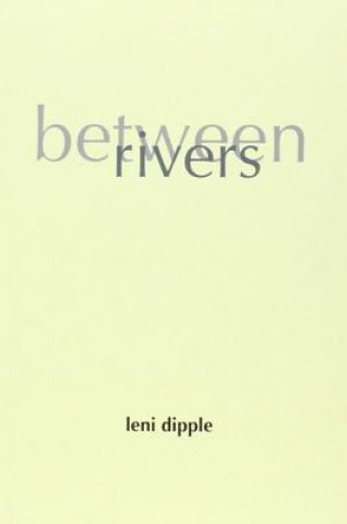 Книга Between Rivers Leni Dipple