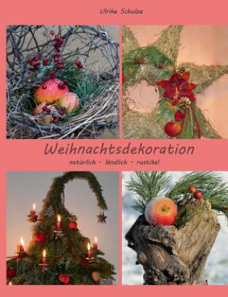 Kniha Weihnachtsdeko naturlich - landlich - rustikal Ulrike Schulze