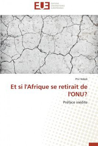 Könyv Et Si l'Afrique Se Retirait de l'Onu? Phil Ndédi