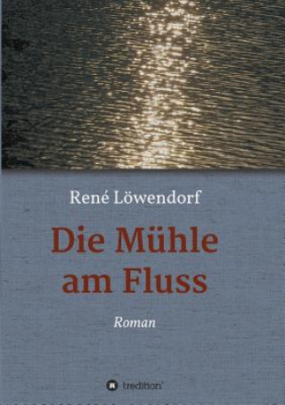 Knjiga Die Muhle am Fluss René Löwendorf